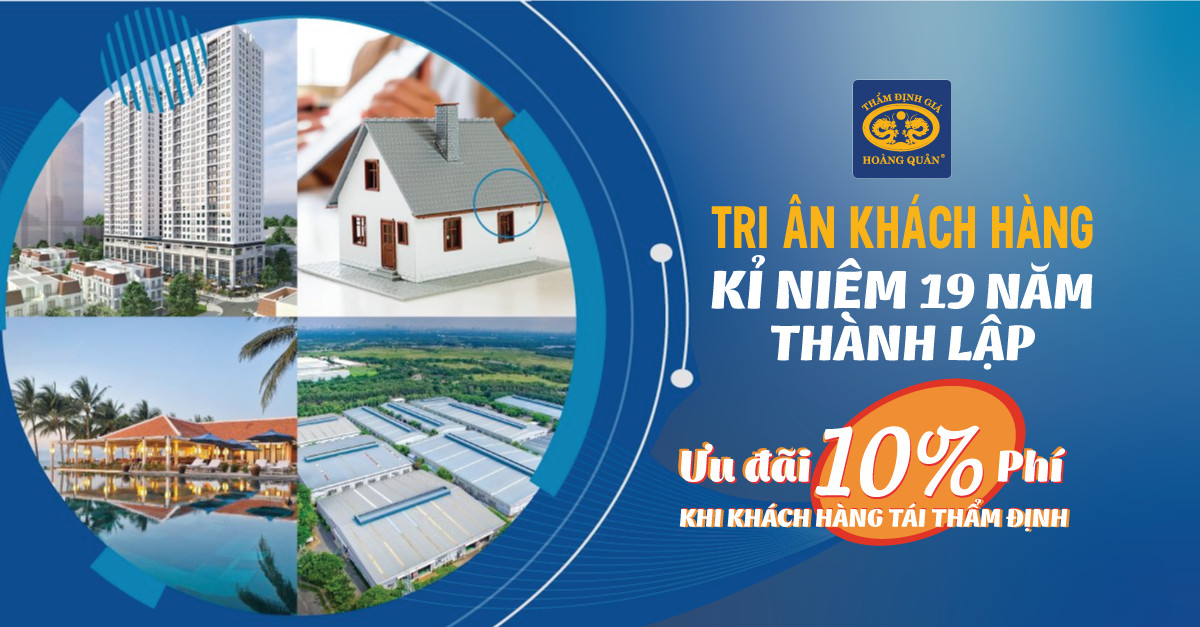 TRI ÂN KHÁCH HÀNG NHÂN KỈ NIỆM 19 NĂM THÀNH LẬP ƯU ĐÃI 10% PHÍ KHI KHÁCH HÀNG TÁI THẨM ĐỊNH