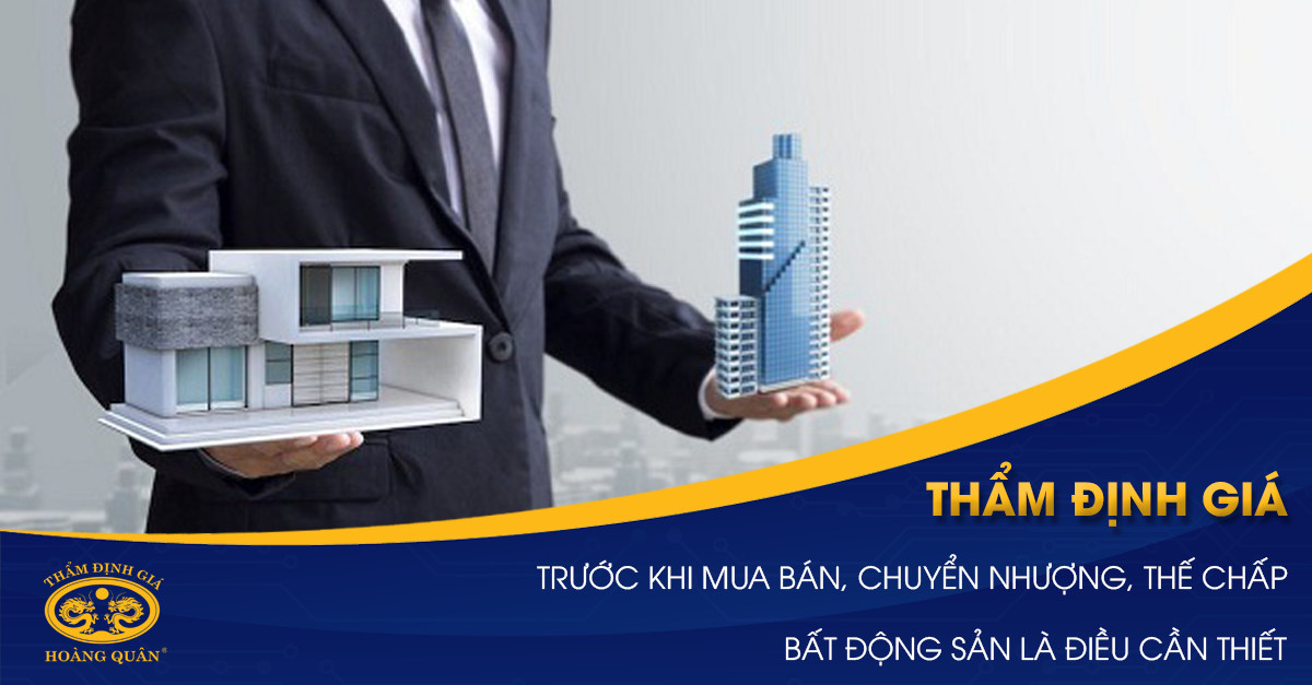 THẨM ĐỊNH GIÁ TRƯỚC KHI MUA BÁN, CHUYỂN NHƯỢNG, THẾ CHẤP BẤT ĐỘNG SẢN LÀ ĐIỀU CẦN THIẾT