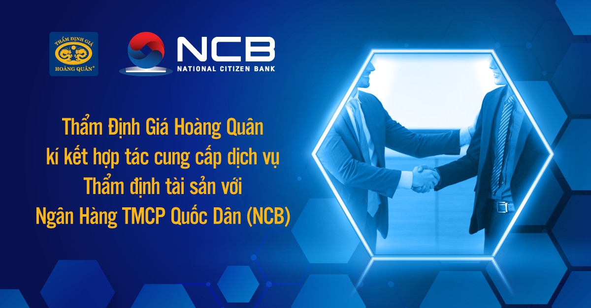 Thẩm Định Gía Hoàng Quân Kí Kết Hợp Tác Cung Cấp Dịch Vụ Thẩm Định Tài Sản Với Ngân Hàng TMCP Quốc Dân (NCB)